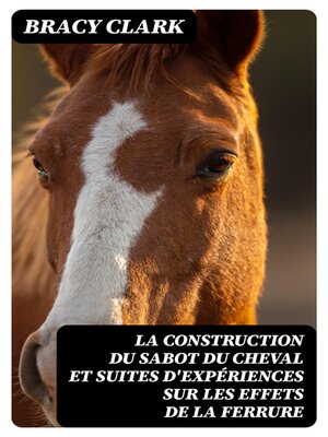 cover image of La construction du sabot du cheval et suites d'expériences sur les effets de la ferrure